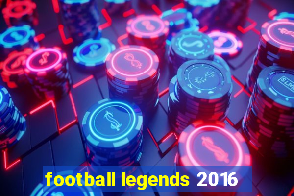 football legends 2016